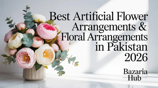 Best Artificial Flower Arrangements & Faux Floral Arrangements in Pakistan 2026