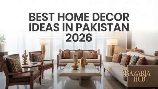 Best Home Decor Ideas in Pakistan 2026